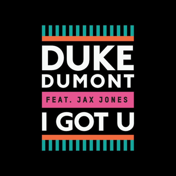 Duke Dumont 'I Got U'